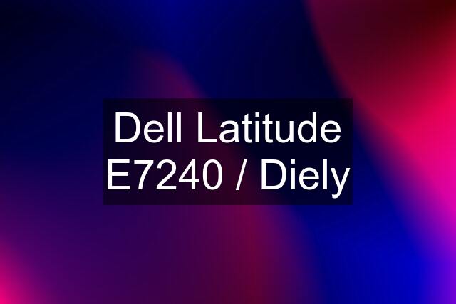 Dell Latitude E7240 / Diely