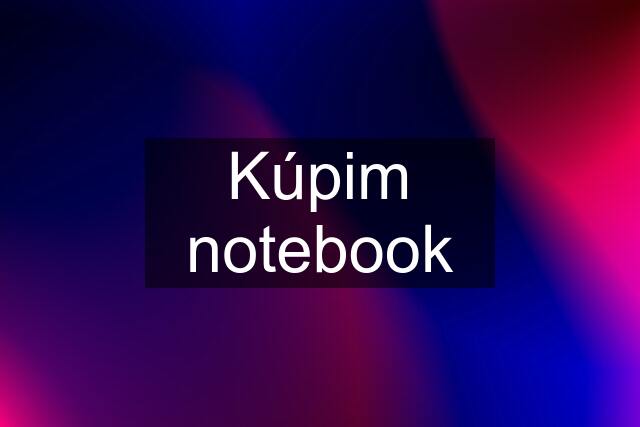 Kúpim notebook