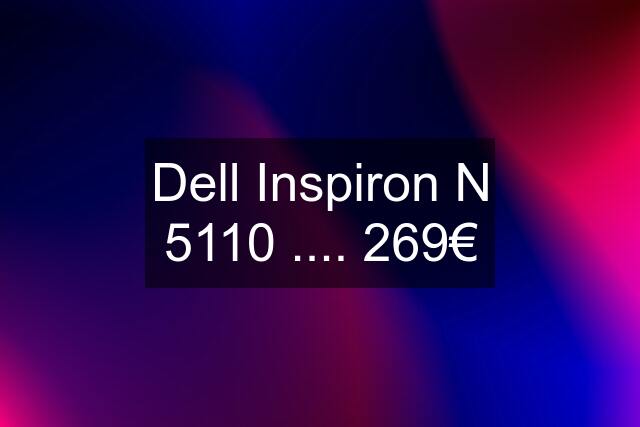 Dell Inspiron N 5110 .... 269€