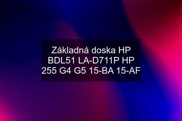 Základná doska HP BDL51 LA-D711P HP 255 G4 G5 15-BA 15-AF