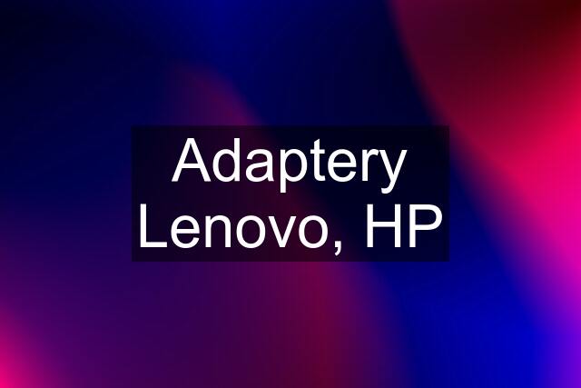 Adaptery Lenovo, HP