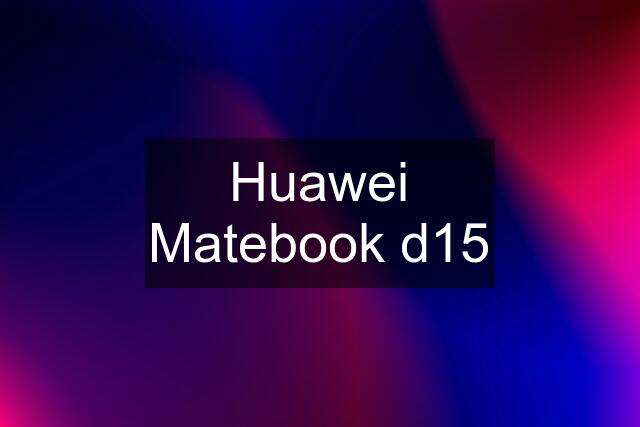 Huawei Matebook d15