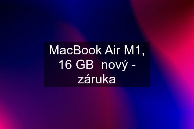 MacBook Air M1, 16 GB  nový - záruka