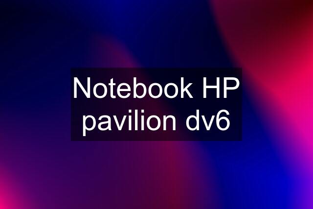 Notebook HP pavilion dv6