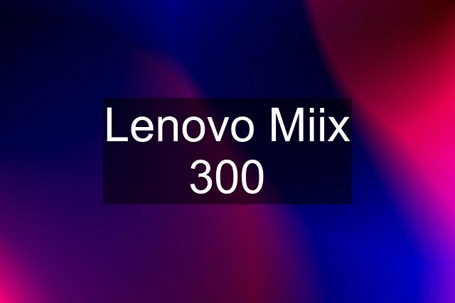 Lenovo Miix 300