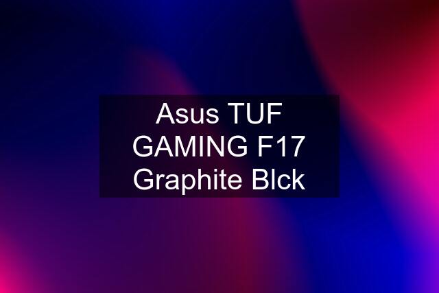 Asus TUF GAMING F17 Graphite Blck