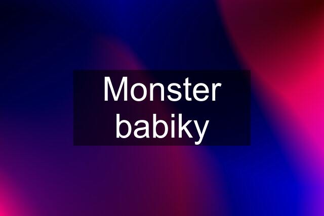 Monster babiky