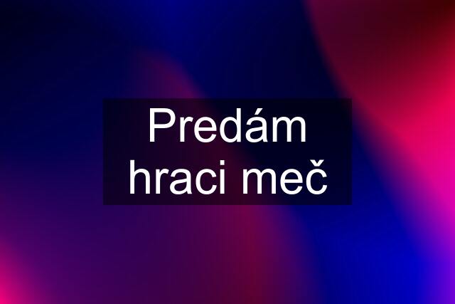 Predám hraci meč