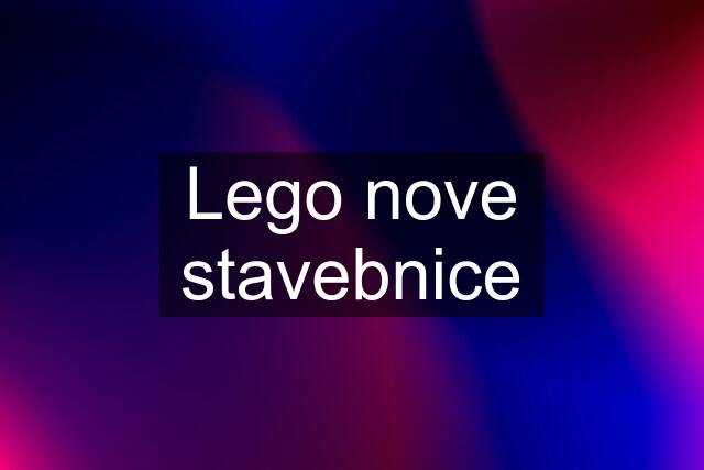 Lego nove stavebnice