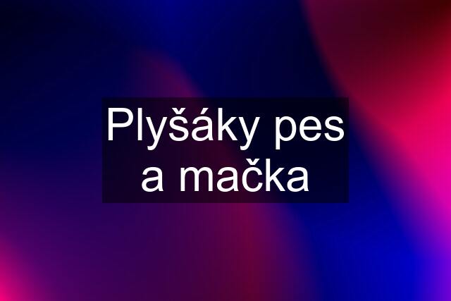 Plyšáky pes a mačka