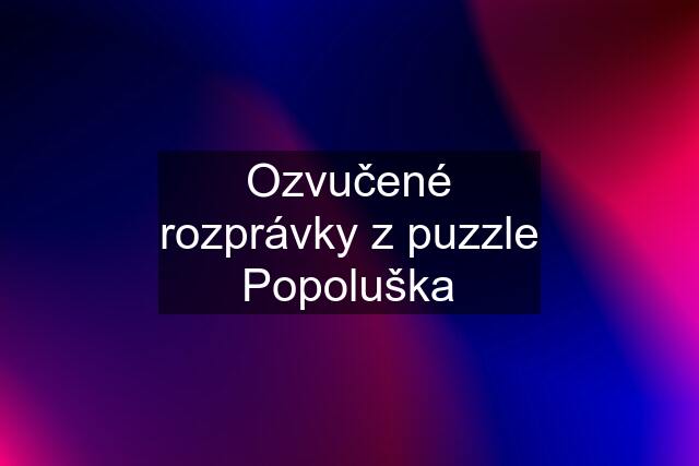 Ozvučené rozprávky z puzzle Popoluška