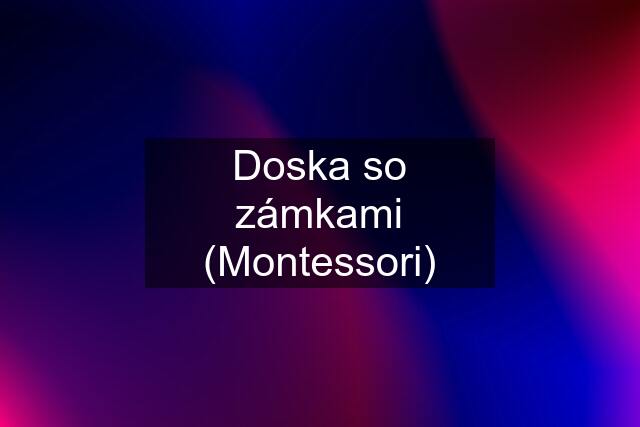 Doska so zámkami (Montessori)