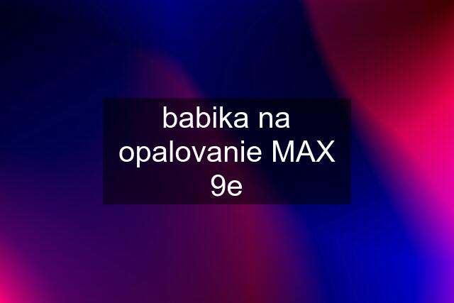 babika na opalovanie MAX 9e