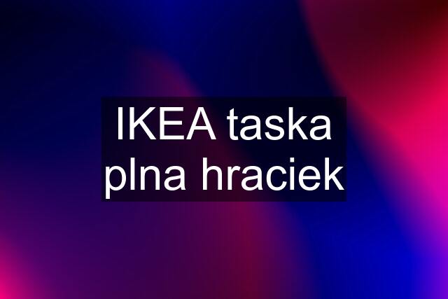 IKEA taska plna hraciek