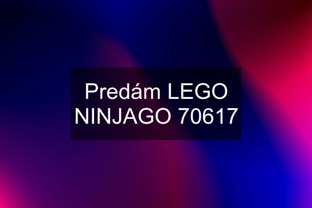 Predám LEGO NINJAGO 70617