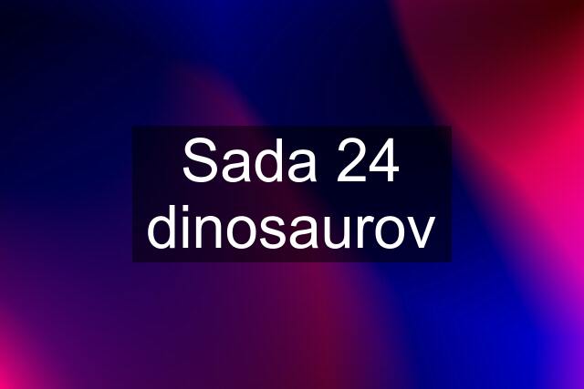 Sada 24 dinosaurov