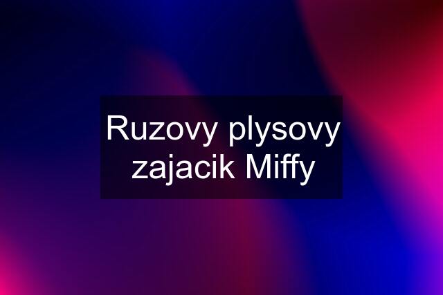 Ruzovy plysovy zajacik Miffy