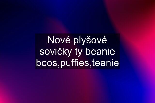 Nové plyšové sovičky ty beanie boos,puffies,teenie