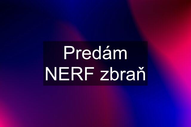 Predám NERF zbraň