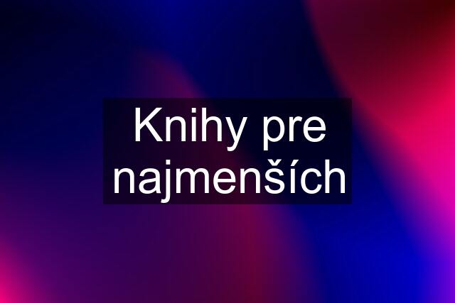 Knihy pre najmenších