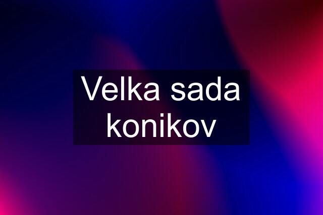 Velka sada konikov