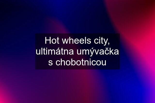 Hot wheels city, ultimátna umývačka s chobotnicou