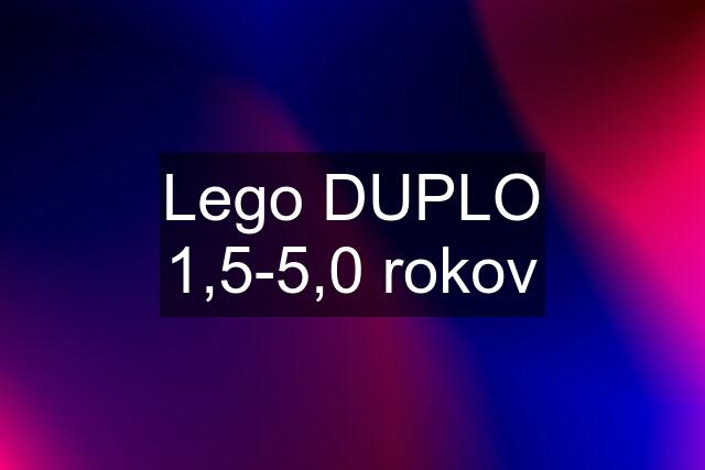 Lego DUPLO 1,5-5,0 rokov