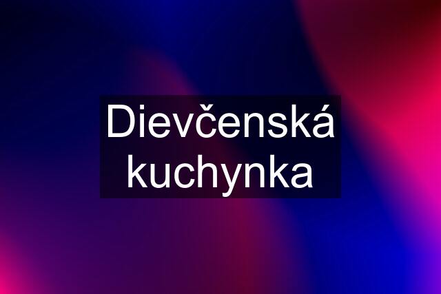 Dievčenská kuchynka