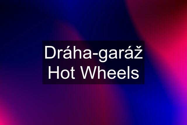 Dráha-garáž Hot Wheels