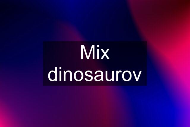 Mix dinosaurov