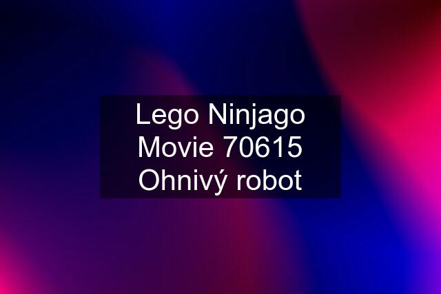 Lego Ninjago Movie 70615 Ohnivý robot