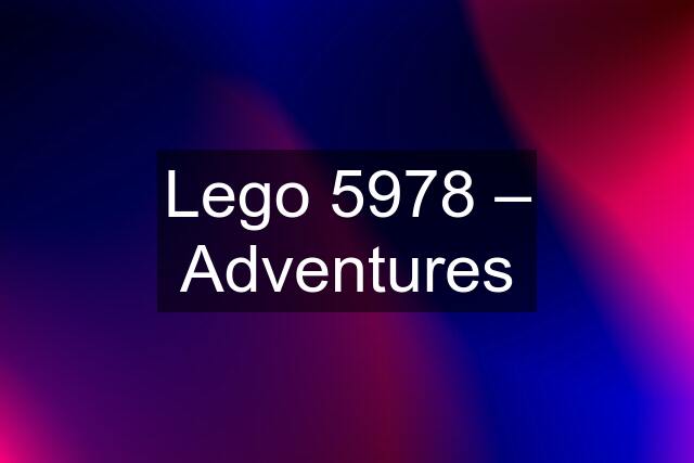 Lego 5978 – Adventures