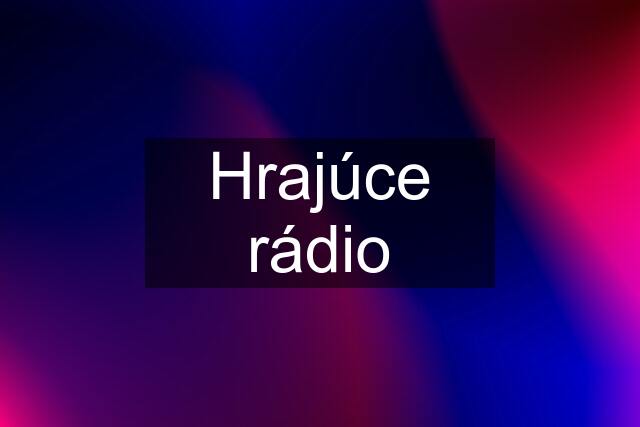 Hrajúce rádio