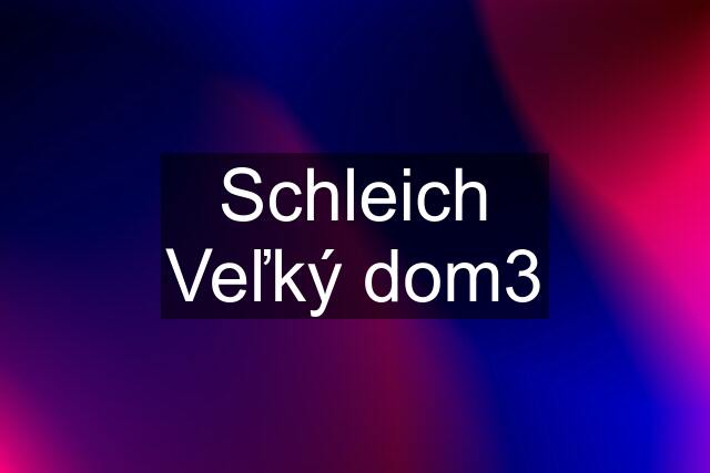 Schleich Veľký dom3