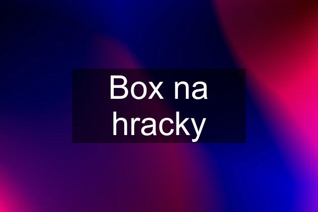 Box na hracky