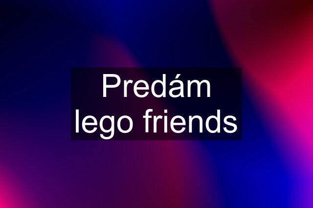 Predám lego friends