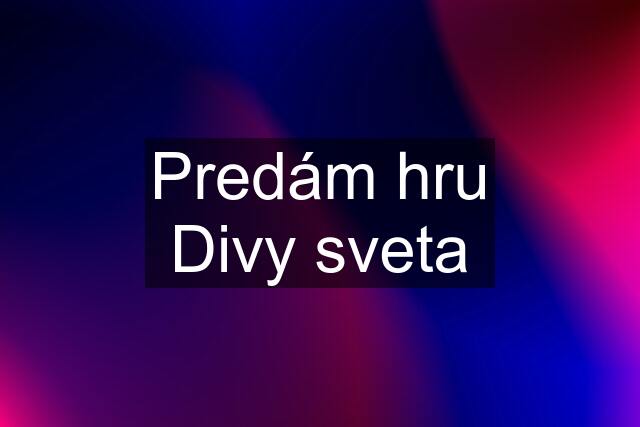 Predám hru Divy sveta