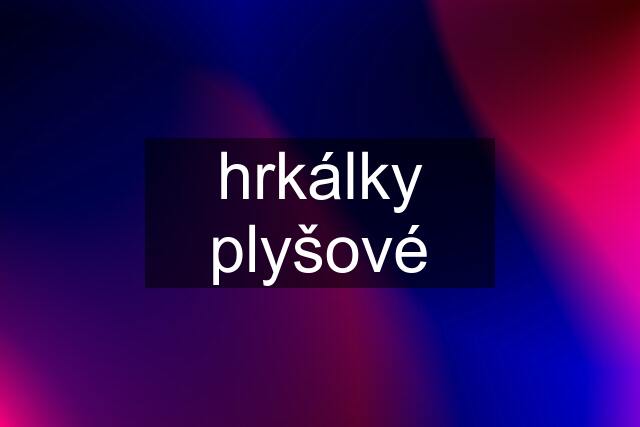 hrkálky plyšové