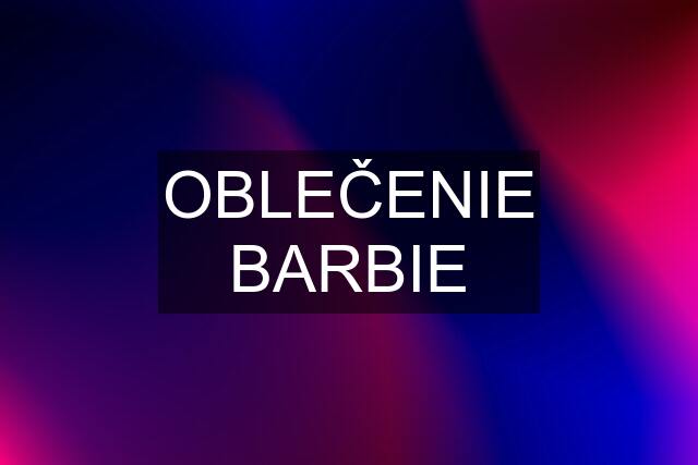 OBLEČENIE BARBIE