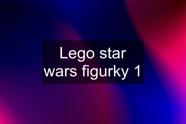 Lego star wars figurky 1