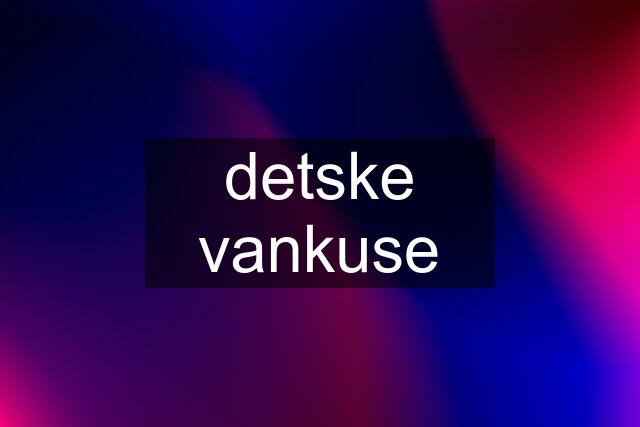 detske vankuse