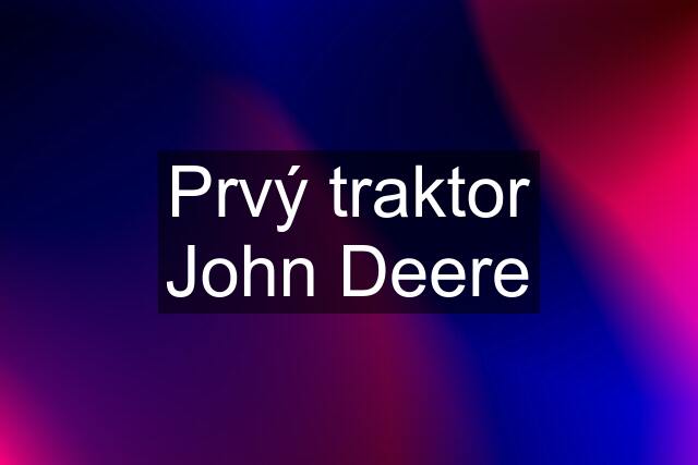 Prvý traktor John Deere