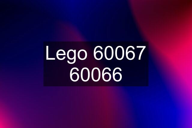 Lego 60067 60066