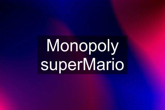 Monopoly superMario