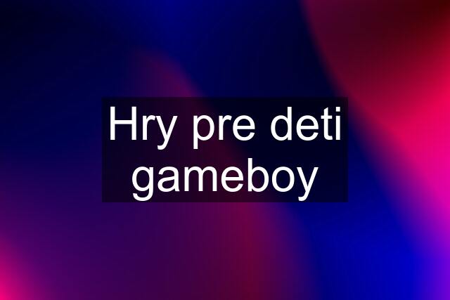 Hry pre deti gameboy