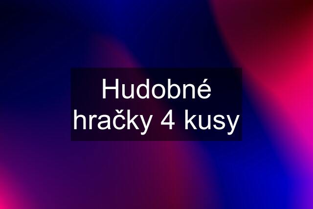 Hudobné hračky 4 kusy