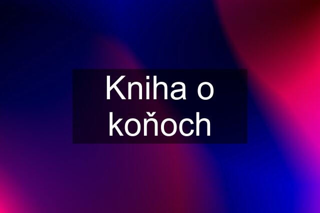 Kniha o koňoch