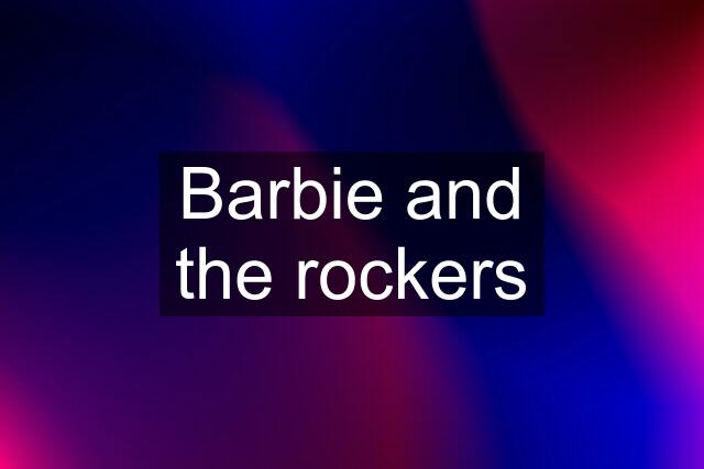 Barbie and the rockers