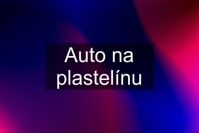 Auto na plastelínu