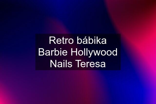 Retro bábika Barbie Hollywood Nails Teresa